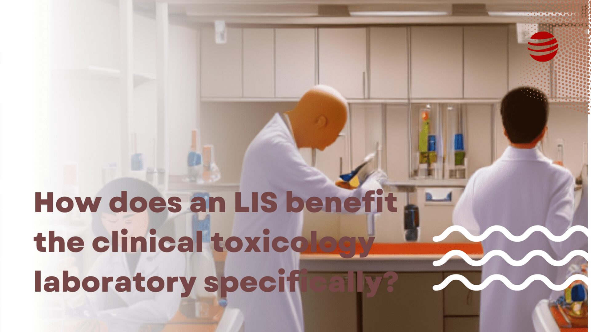 How does an LIS benefit the clinical toxicology laboratory specifically