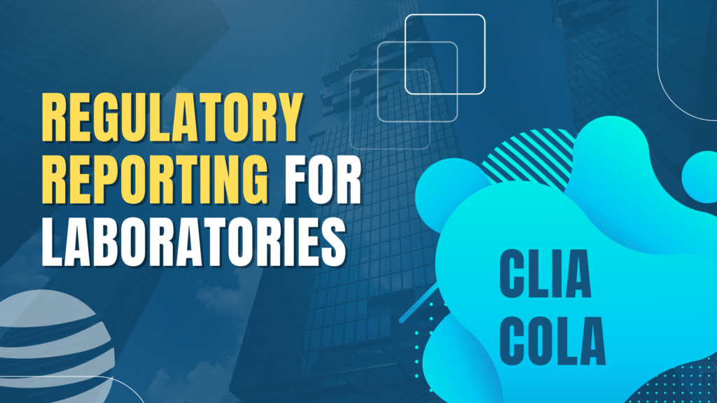 Regulatory Reporting- for Laboratories CLIA and COLA