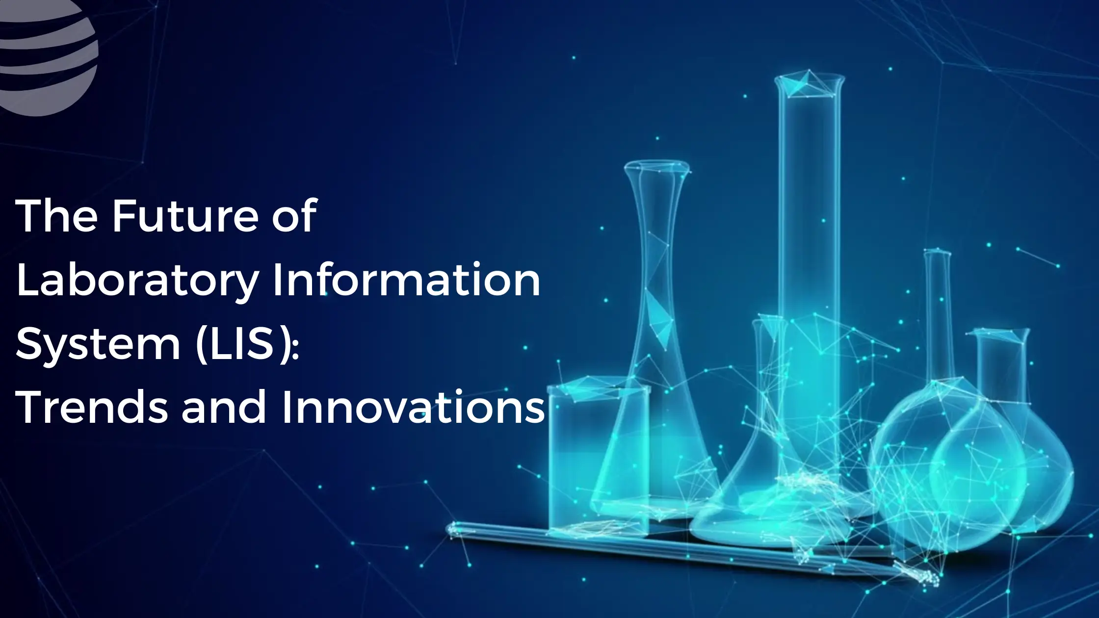 The Future Of Laboratory Information System (LIS): Trends And Innovations