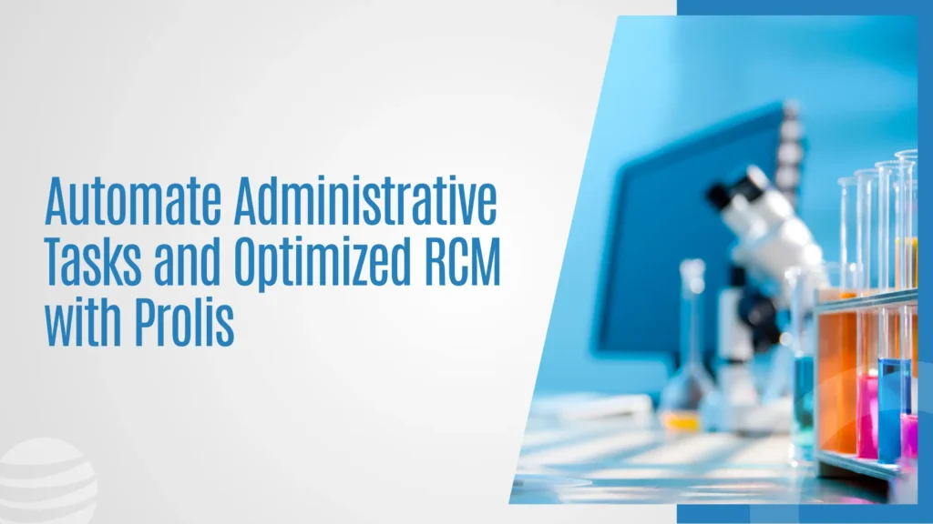 Automate Administrative Tasks and Optimized RCM with Prolis