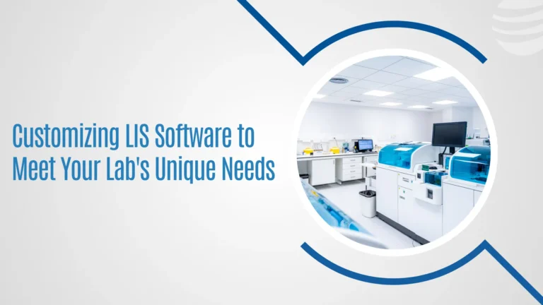 Customizing LIS Software to Meet Your Lab’s Unique Needs